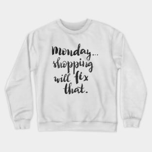 Monday... Shopping will fix that! Crewneck Sweatshirt